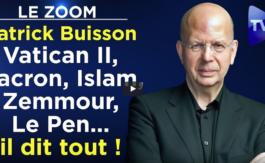 Patrick Buisson : Vatican II, Macron, Islam, Zemmour, Le Pen… il dit tout !