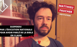 Matthieu Faucher : « Le problème, c’était la Bible. À leurs yeux, la Bible ne devait pas mettre les pieds à l’école »