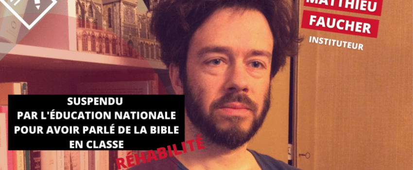 Matthieu Faucher : « Le problème, c’était la Bible. À leurs yeux, la Bible ne devait pas mettre les pieds à l’école »