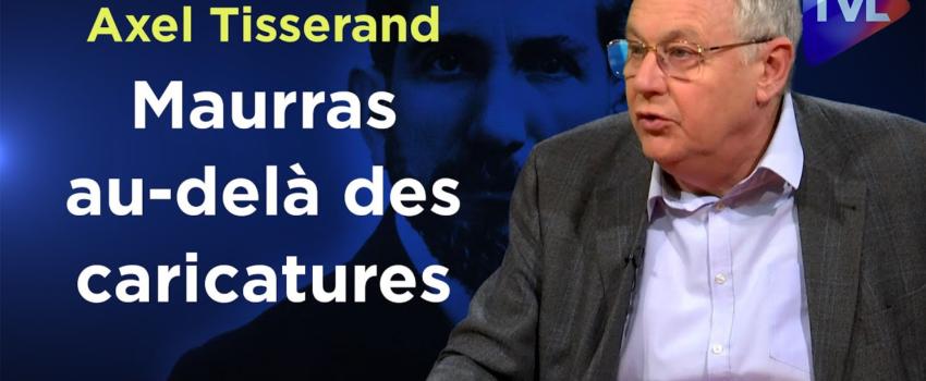 Vidéo : Maurras au-delà des caricatures – Le Zoom – Axel Tisserand – TVLVidéo :