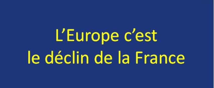 L’Europe c’est le déclin de la France