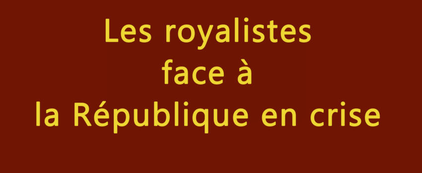 Les royalistes face à la République en crise