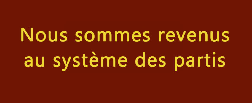 Nous sommes revenus au système des partis