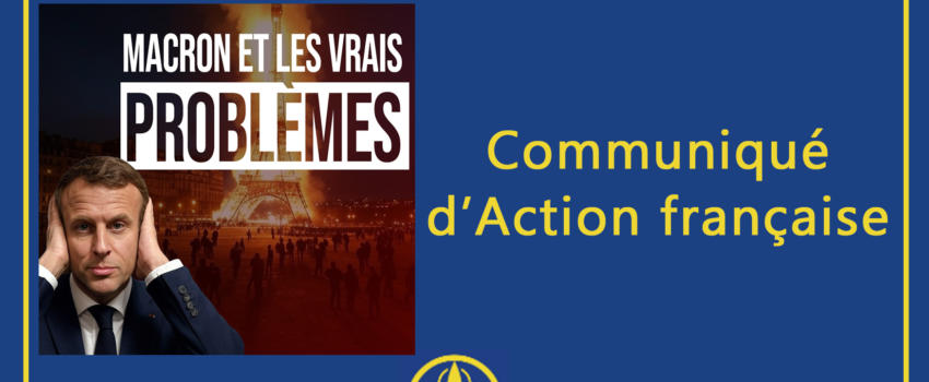 Communiqué d’Action française – Macron et les vrais problèmes