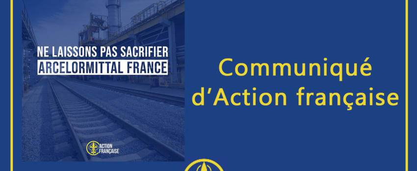 Communiqué d’Action française – Ne laissons pas sacrifier ArcelorMittal France